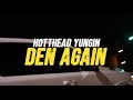 Hotthead Yungin - Den Again (Official Video)