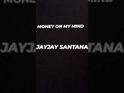 JAYJAY SANTANA - MONEY ON MY MIND