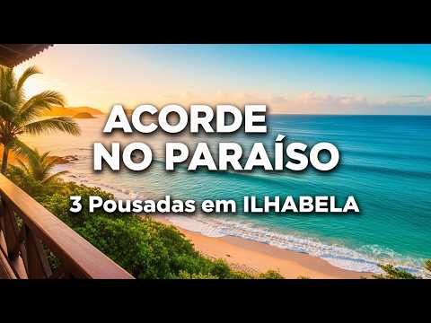 ACORDE NO PARAÍSO: 3 Pousadas Pé na Areia em ILHABELA (Que Você PRECISA Conhecer)
