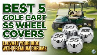 Top 5  SS Golf Cart Wheel Covers | Upgrade Your Ride's Look!
