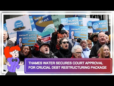 Thames Water Secures Court Approval for Crucial Debt Restructuring Package