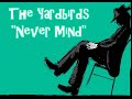 The Yardbirds- "Never Mind"
