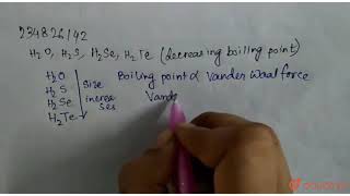 `H_(2)O , H_(2)S,H_(2)Se, H_(2)Te` (decreasing  boiling  point) |Class 12 CHEMISTRY | Doubtnut