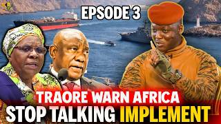 [EPSODE 3] Capt. Ibrahim Traore Warning to Africa 'STOP TALKING IMPLEMENT'
