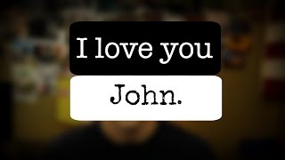 I love you John