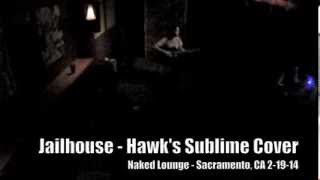 Jailhouse - Hawk's Sublime Cover - Played LIVE at The Naked Lounge - Downtown Sacramento