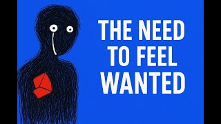 The Hidden Need To Feel Wanted