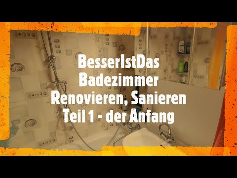 BesserIstDas - Badezimmer Renovieren/Sanieren - Teil 1 - der Anfang