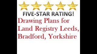 Drawing Plans for Land Registry Leeds, Bradford, Yorkshire