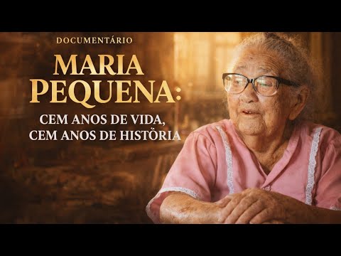  MARIA PEQUENA: 100 ANOS DE VIDA, 100 ANOS DE HISTÓRIA.