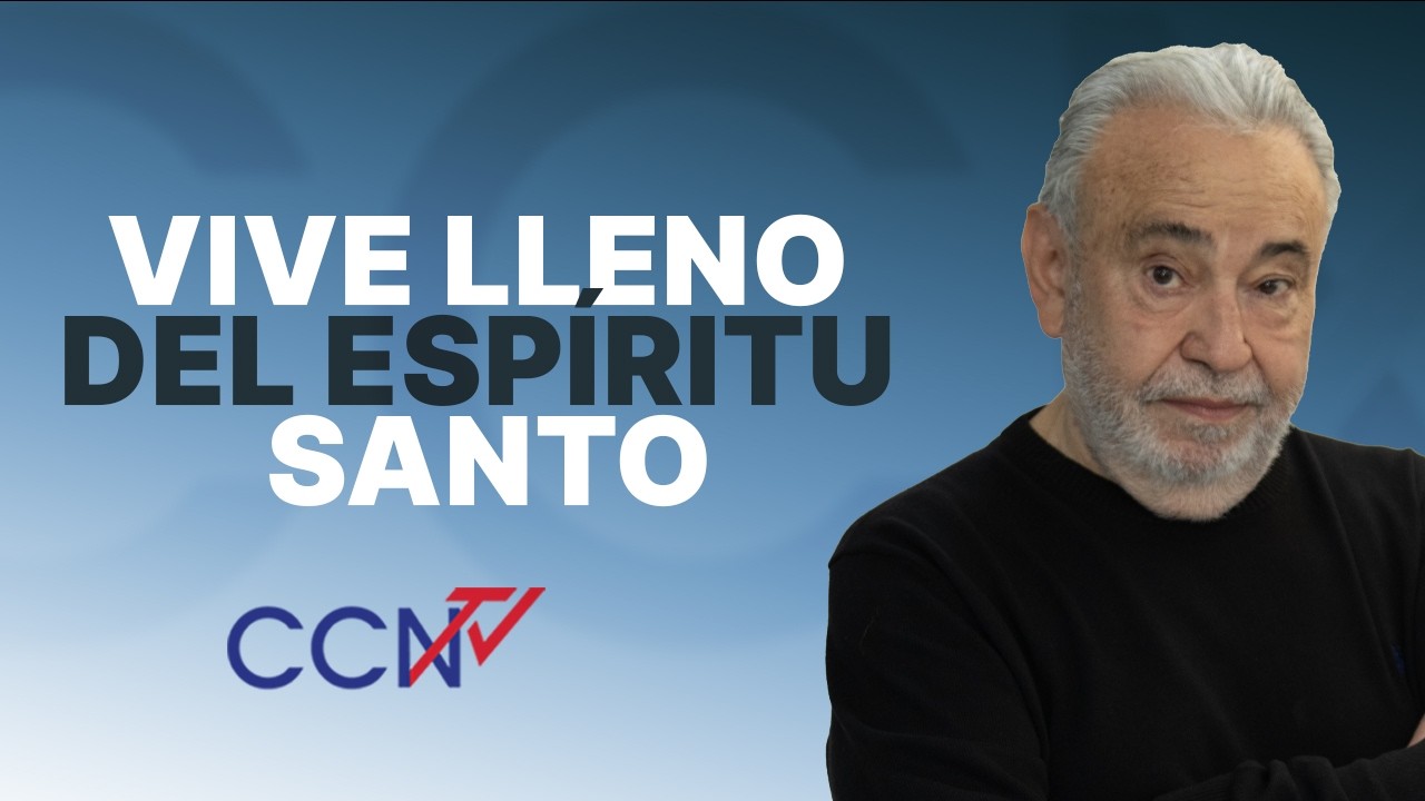 Vive lleno del Espíritu Santo | CCN Online