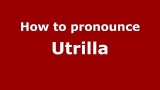 How to pronounce Utrilla