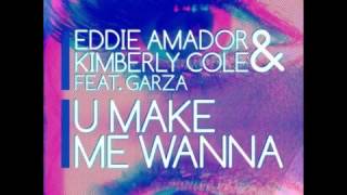 Eddie Amador &amp; Kimberly Cole ft Garza - U Make Me Wanna