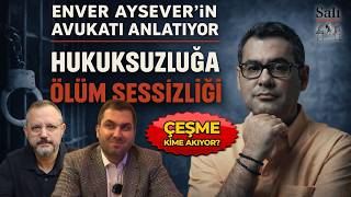 Enver Aysever'in Avukatı Anlatıyor | Hukuksuzluğa Ölüm Sessizliği | Erdem Atay - Engin Balım