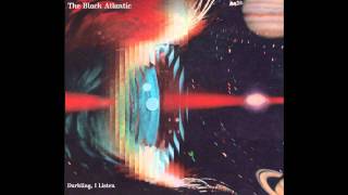 The Black Atlantic - Darkling, I Listen