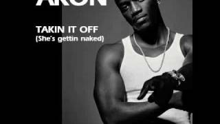 Akon - Takin&#39; It Off (She&#39;s Gettin Naked) NEW SONG 2010!