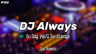 Download lagu DJ Always - So Say We'll Be Always - Isak Danielson (Zoe Remix) mp3