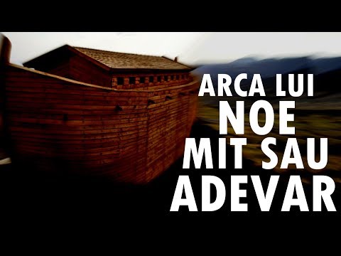 Arca Lui Noe - Mit sau Realitate?