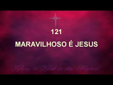 Harpa Cristã 121 - Maravilhoso É Jesus