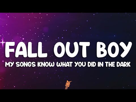 Fall Out Boy - My Songs Know What You Did In The Dark (Light Em Up) (Lyrics)