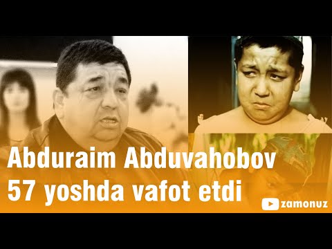 Abduraim Abduvahobov 57 yoshda vafot etdi