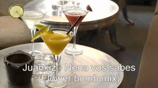 Juankiz - Nena vos sabes (Flower bomb mix )
