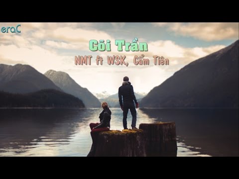 Cõi Trần - NMT ft WSK , Cẩm Tiên [Lyrics Video]
