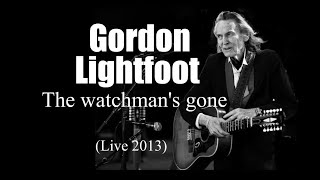 Gordon Lightfoot - The watchman&#39;s gone  (Live 2013)