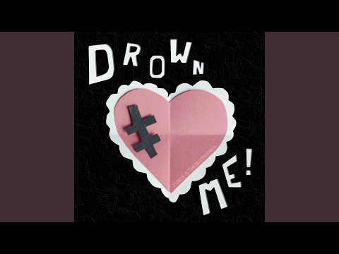 Drown Me!