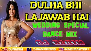 Dulha Bhi Lajawab Hai Wedding Spl  Dance Mix Dj Nadim