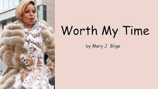 Worth My Time by Mary J. Blige (Lyrics)