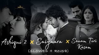 Download lagu Saiyaara × Ashiqui 2 × Sanam Teri Kasam|(Slowed   Reverb)|Use Headphones for Better Experience mp3