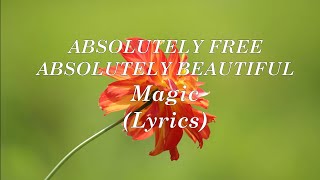 ABSOLUTELY FREE, ABSOLUTELY BEAUTIFUL - Magic -  Lyrics