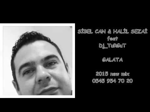 DJ TURGUT feat SİBEL CAN & HALİL SEZİ  GALATA 0545 954 70 20