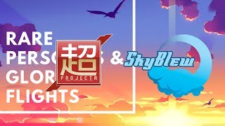 RARE PERSONAS  &amp; GLORIOUS FLIGHTS - SkyBlew x Project R [2018]