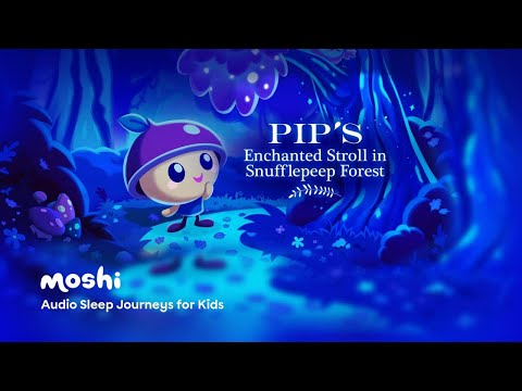 Soothing Music and Sounds for Sleep – Pip's Enchanted Stroll in Snufflepeep Forest | Moshi Kids