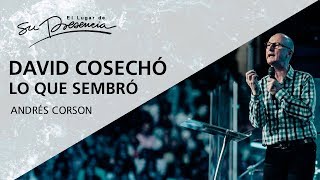 David cosechó lo que sembró - Andrés Corson