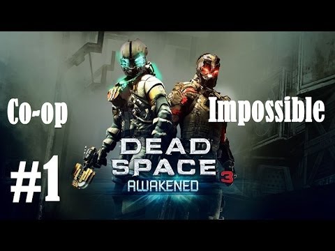 Dead space 3 Awakened:Co-op Walkthrough Part 1 HD Impossible Difficulty John Carver, Dual Live Comm