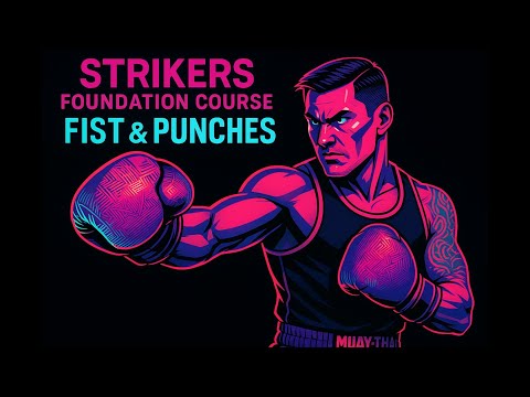 Strikers Foundation Course: Proper Fist and Punching for Beginners