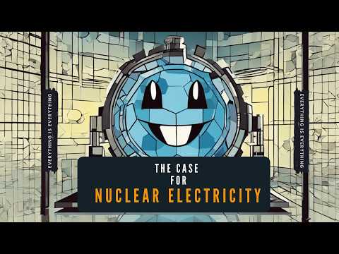 The Case for Nuclear Electricity | Episode 78 | Everything is Everything