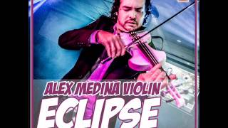 ECLIPSE - Original Mix - Alex Medina Violin