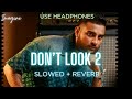 DON T LOOK 2 SLOWED REVERBED KARAN AUJLA IMAGINE