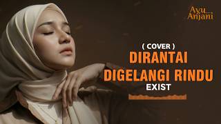 Download lagu (INI VERSI PALING MENYENTUH) DIRANTAI DIGELANGI RINDU - EXISTS | COVER BY AYU ANDANI mp3