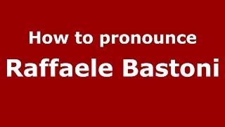 How to pronounce Raffaele Bastoni