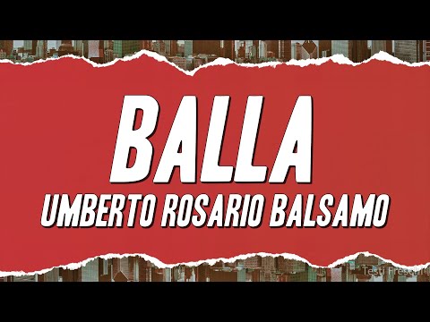 Umberto Rosario Balsamo - Balla (Testo)