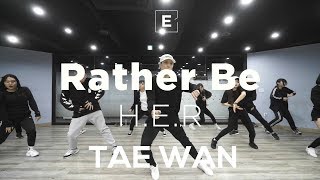 TAE WAN | CHOREOGRAPHY CLASS | H.E.R - Rather Be | E DANCE STUDIO | 이댄스학원 | 안무