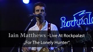 Iain Matthews - Live at Rockpalast "For the lonely Hunter" (live video)