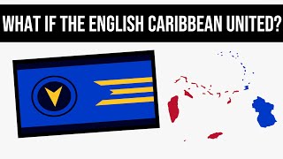 What If The English Caribbean United? | Alternate History