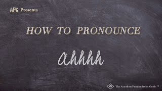 How to Pronounce Ahhhh (Real Life Examples!)