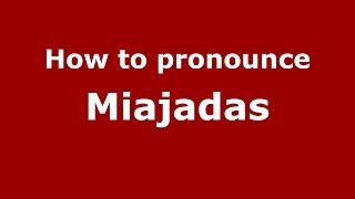 How to pronounce Miajadas
